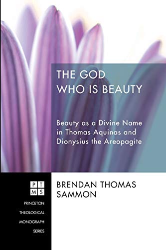 9781620322451: The God Who Is Beauty: Beauty as a Divine Name in Thomas Aquinas and Dionysius the Areopagite: 206