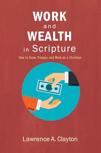 Stock image for Work and Wealth in Scripture: How to Grow, Prosper, and Work as a Christian for sale by HPB-Red