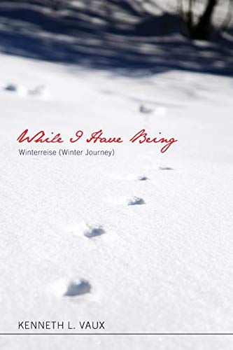 Beispielbild fr While I Have Being: Winterreise (Winter Journey) zum Verkauf von Windows Booksellers