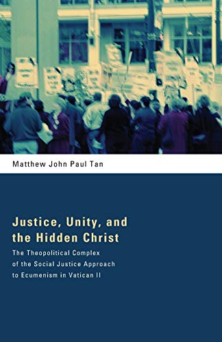 Stock image for Justice, Unity, and the Hidden Christ: The Theopolitical Complex of the Social Justice Approach to Ecumenism in Vatican II for sale by THE SAINT BOOKSTORE