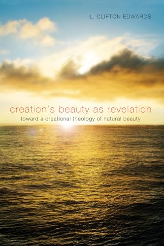 Stock image for Creation's Beauty as Revelation: Toward a Creational Theology of Natural Beauty for sale by THE SAINT BOOKSTORE