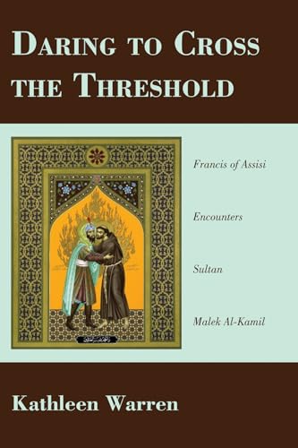 9781620324219: Daring to Cross the Threshold: Francis of Assisi Encounters Sultan Malek Al-kamil