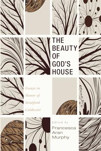 Imagen de archivo de The Beauty of God's House: Essays in Honor of Stratford Caldecott a la venta por GF Books, Inc.