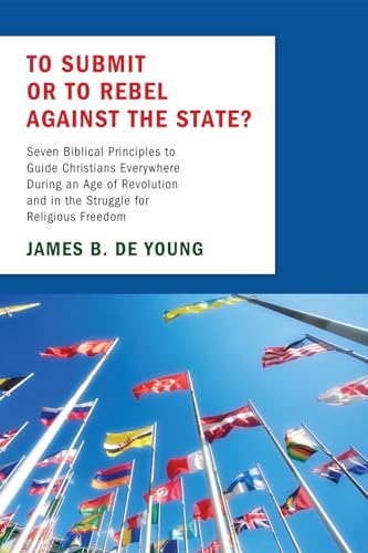 Beispielbild fr To Submit or to Rebel against the State?: Seven Biblical Principles to Guide Christians Everywhere During an Age of Revolution and in the Struggle for Religious Freedom zum Verkauf von Windows Booksellers