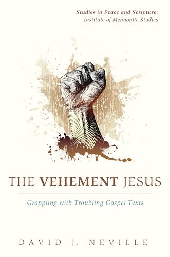 Beispielbild fr The Vehement Jesus: Grappling with Troubling Gospel Texts (Studies in Peace and Scripture: Institute of Mennonite Studies) zum Verkauf von Lakeside Books