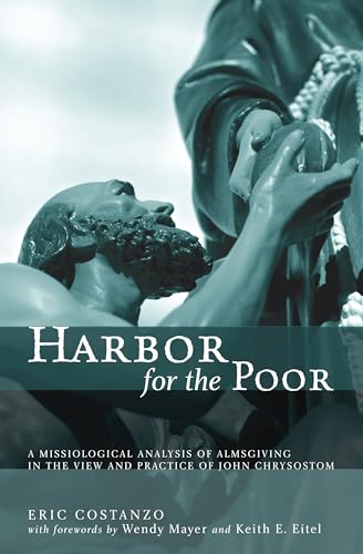 Stock image for Harbor for the Poor: A Missiological Analysis of Almsgiving in the View and Practice of John Chrysostom for sale by Revaluation Books