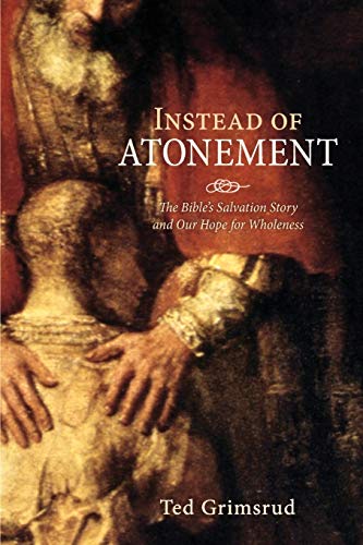 Beispielbild fr Instead of Atonement: The Bibles Salvation Story and Our Hope for Wholeness zum Verkauf von Lakeside Books