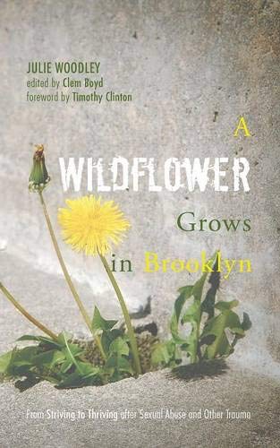 Imagen de archivo de A Wildflower Grows in Brooklyn: From Striving to Thriving after Sexual Abuse and Other Trauma a la venta por SecondSale