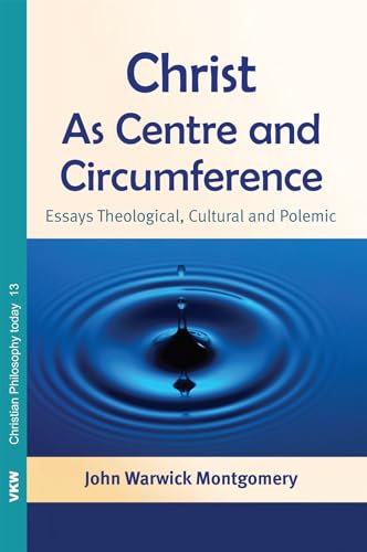 Christ as Centre and Circumference (Christian Philosophy Today) (9781620325193) by Montgomery, John Warwick