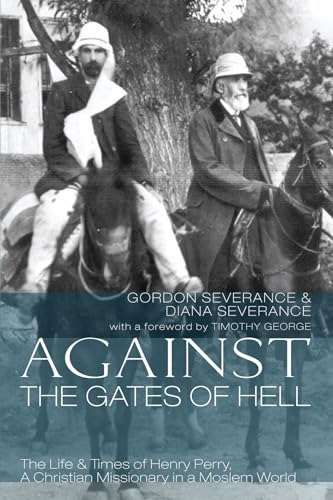 Imagen de archivo de Against the Gates of Hell: The Life & Times of Henry Perry, A Christian Missionary in a Moslem World a la venta por HPB-Red