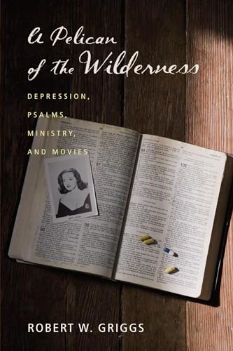 Stock image for A Pelican of the Wilderness: Depression, Psalms, Ministry, and Movies for sale by Decluttr