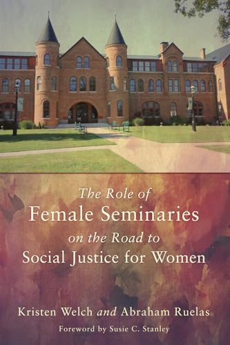 Stock image for The Role of Female Seminaries on the Road to Social Justice for Women for sale by Windows Booksellers