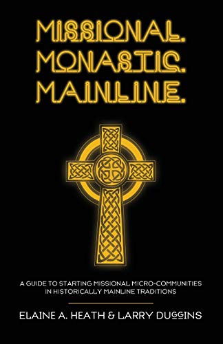 9781620326244: Missional. Monastic. Mainline: A Guide to Starting Missional Micro-Communities in Historically Mainline Traditions: 1 (Missional Wisdom Library: Resources for Christian Community)