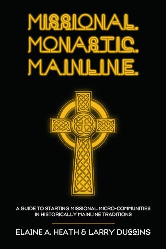 Stock image for Missional. Monastic. Mainline.: A Guide to Starting Missional Micro-Communities in Historically Mainline Traditions (Missional Wisdom Library: Resources for Christian Community) for sale by BooksRun