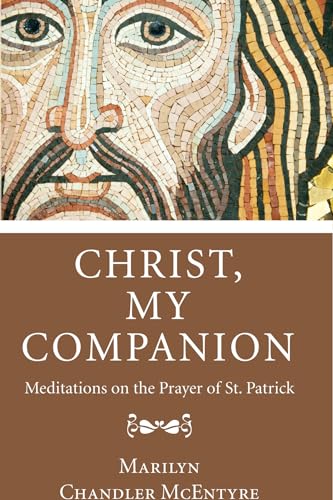 9781620326459: Christ, My Companion: Meditations on the Prayer of St. Patrick