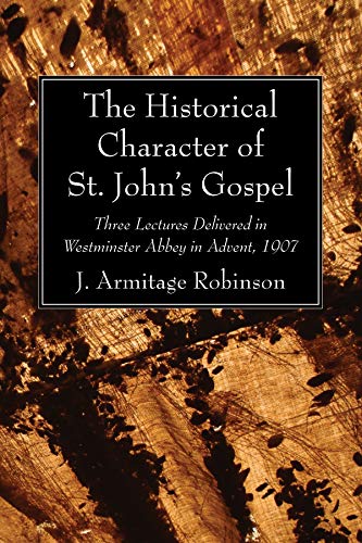 9781620326701: The Historical Character of St. John's Gospel: Three Lectures Delivered in Westminster Abbey in Advent, 1907