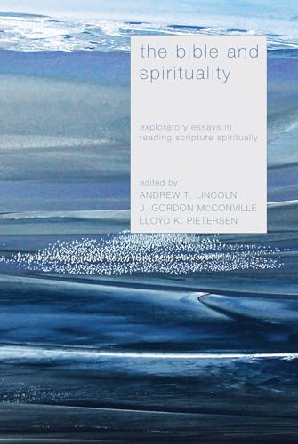 The Bible and Spirituality: Exploratory Essays in Reading Scripture Spiritually (9781620327098) by Andrew T. Lincoln; Gordon McConville