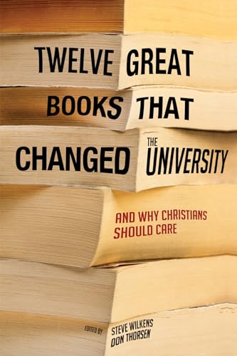 Beispielbild fr Twelve Great Books that Changed the University: And Why Christians Should Care zum Verkauf von Chiron Media