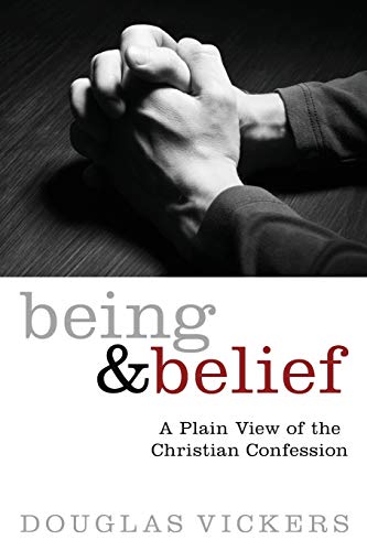 Beispielbild fr Being and Belief: A Plain View of the Christian Confession zum Verkauf von Windows Booksellers