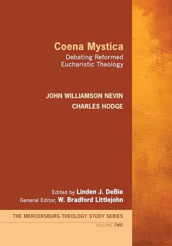 Coena Mystica: Debating Reformed Eucharistic Theology (Mercersburg Theology Study Series) (9781620327678) by John Williamson Nevin; Charles Hodge