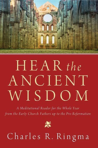 Beispielbild fr Hear the Ancient Wisdom: A Meditational Reader for the Whole Year from the Early Church Fathers up to the Pre-Reformation zum Verkauf von Windows Booksellers