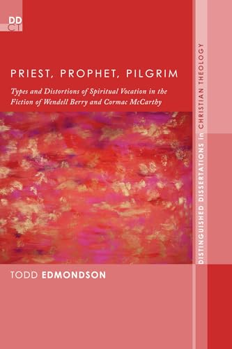 9781620327838: Priest, Prophet, Pilgrim: Types and Distortions of Spiritual Vocation in the Fiction of Wendell Berry and Cormac McCarthy