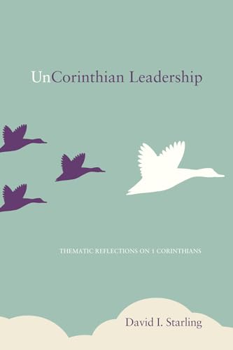 Stock image for UnCorinthian Leadership: Thematic Reflections on 1 Corinthians for sale by Windows Booksellers