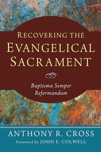 Beispielbild fr Recovering the Evangelical Sacrament. Baptisma Semper Reformandum zum Verkauf von Windows Booksellers