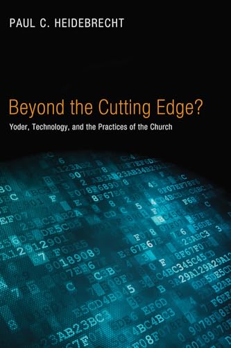 9781620328118: Beyond the Cutting Edge?: Yoder, Technology, and the Practices of the Church