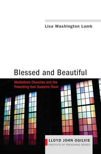 Beispielbild fr Blessed and Beautiful: Multiethnic Churches and the Preaching that Sustains Them (Lloyd John Ogilvie Institute of Preaching) zum Verkauf von Chiron Media