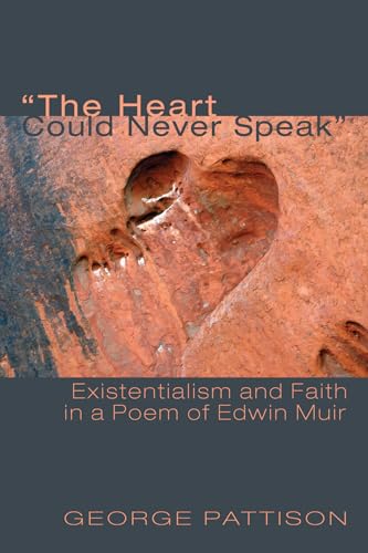 Beispielbild fr The Heart Could Never Speak: Existentialism and Faith in a Poem of Edwin Muir zum Verkauf von Lakeside Books