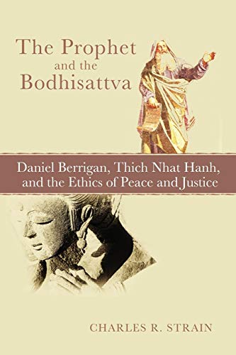 Beispielbild fr The Prophet and the Bodhisattva: Daniel Berrigan, Thich Nhat Hanh, and the Ethics of Peace and Justice zum Verkauf von mountain