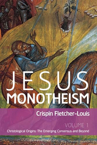 9781620328897: Jesus Monotheism: Volume 1: Christological Origins: The Emerging Consensus and Beyond