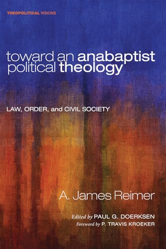 Beispielbild fr Toward an Anabaptist Political Theology: Law, Order, and Civil Society (Theopolitical Visions) zum Verkauf von SecondSale