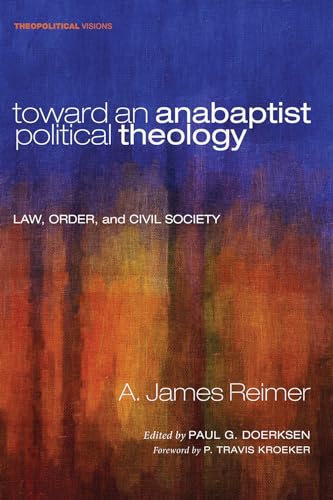 Stock image for Toward an Anabaptist Political Theology: Law, Order, and Civil Society (Theopolitical Visions) for sale by Chiron Media
