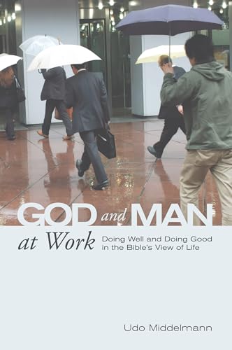 Beispielbild fr God and Man at Work: Doing Well and Doing Good in the Bible's View of Life zum Verkauf von Windows Booksellers