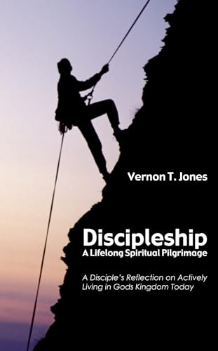 Stock image for Discipleship-A Lifelong Spiritual Pilgrimage: A Disciple's Reflection on Actively Living in God's Kingdom Today [Paperback] Jones, Vernon T. for sale by MI Re-Tale