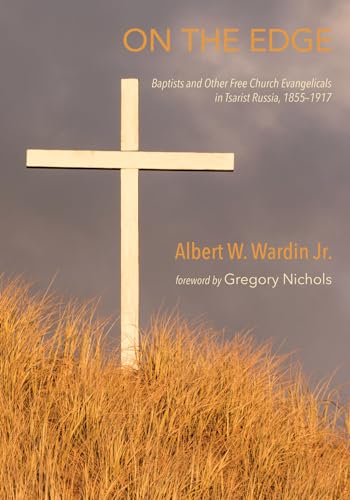 9781620329627: On the Edge: Baptists and Other Free Church Evangelicals in Tsarist Russia, 1855-1917