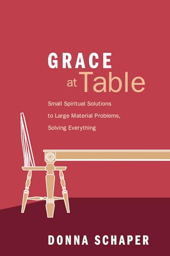 Beispielbild fr Grace at Table: Small Spiritual Solutions to Large Material Problems, Solving Everything zum Verkauf von Wonder Book