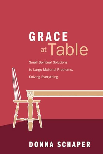 Imagen de archivo de Grace at Table: Small Spiritual Solutions to Large Material Problems, Solving Everything a la venta por Wonder Book