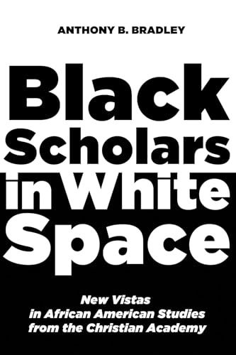 Stock image for Black Scholars in White Space: New Vistas in African American Studies from the Christian Academy for sale by SecondSale