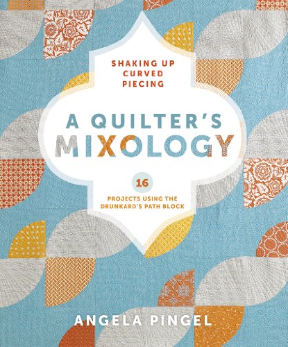 A Quilter's Mixology: Shaking Up Curved Piecing