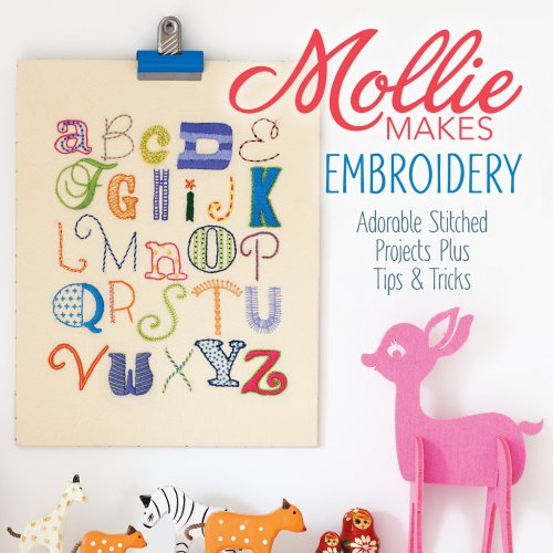Stock image for Mollie Makes Embroidery: Adorable Stitched Projects Plus Tips Tricks for sale by Front Cover Books