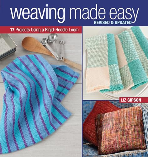 Weaving Made Easy Revised and Updated: 17 Projects Using a Rigid-Heddle Loom