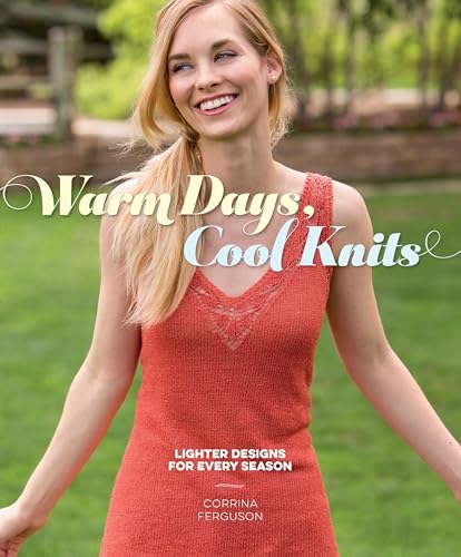 Stock image for Warm Days, Cool Knits: Lighter Designs for Every Season for sale by Brook Bookstore