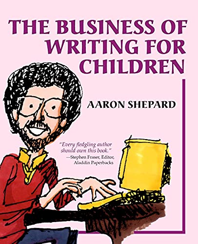 9781620355015: The Business of Writing for Children: An Author's Inside Tips on Writing Children's Books and Publishing Them, or How to Write, Publish, and Promote a Book for Kids