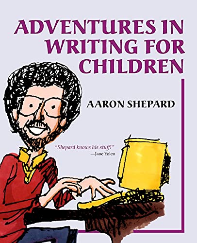Stock image for Adventures in Writing for Children: More of an Author's Inside Tips on the Art and Business of Writing Children's Books and Publishing Them for sale by Russell Books