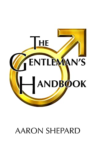 Stock image for The Gentleman's Handbook: A Guide to Exemplary Behavior, or Rules of Life and Love for Men Who Care for sale by Russell Books