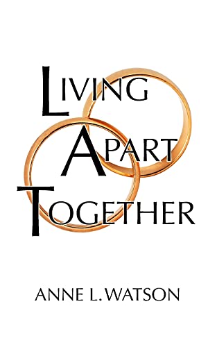 Stock image for Living Apart Together: A Unique Path to Marital Happiness, or The Joy of Sharing Lives Without Sharing an Address for sale by Russell Books