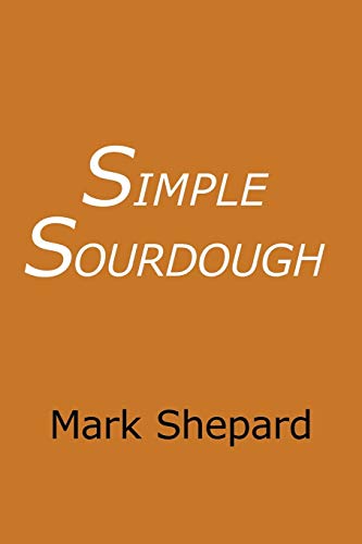 Stock image for Simple Sourdough: How to Bake the Best Bread in the World for sale by WorldofBooks